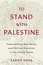 cover for the to-stand-with-palestine-transnational-resistance-and-political-evolution-in-the-united-states-karam-dana item.