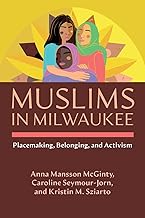 cover for the muslims-in-milwaukee-placemaking-belonging-and-activism-anna-mansson-mcginty-caroline-seymour-jorn-kristin-sziarto item.