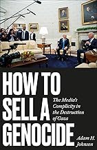 cover for the how-to-sell-a-genocide-the-media-s-complicity-in-the-destruction-of-gaza-adam-h-johnson item.