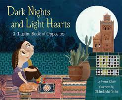 cover for the dark-nights-and-light-hearts-a-muslim-book-of-opposites-by-hena-khan-illustrated-by-mehrdokht-amini item.